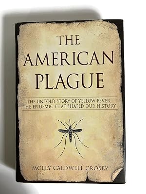 The American Plague: The Untold Story of Yellow Fever, the Epidemic That Shaped Our History