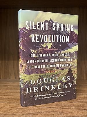 Silent Spring Revolution: John F. Kennedy, Rachel Carson, Lyndon Johnson, Richard Nixon, and the ...