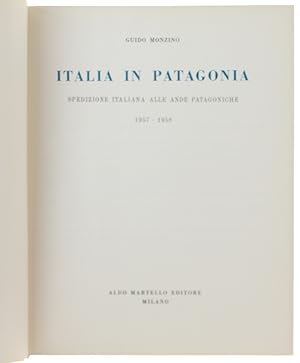 ITALIA IN PATAGONIA. Spedizione italiana alle Ande Patagoniche 1957-1958.: