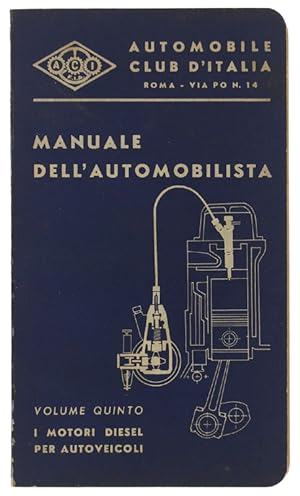MANUALE DELL'AUTOMOBILISTA. Volume 5°: Il Motore diesel per autoveicoli - pompe, iniettori e loro...