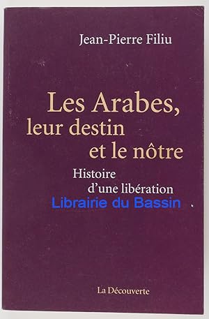 Les Arabes, leur destin et le nôtre Histoire d'une libération