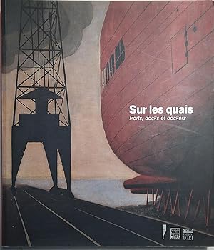 Sur les quais. Ports, docks et dochers de Boudin à Marquet. Le Havre et Bordeaux.