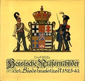 Hessiche Uniformbilder der Biedermeierzeit. 1825-1845.