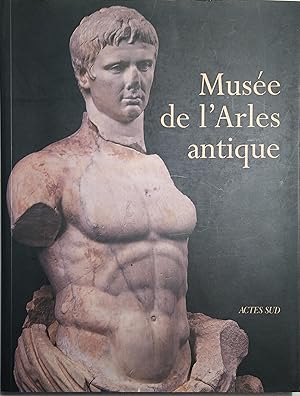 Musée de l'Arles antique. Collections archéologiques d'Arles.