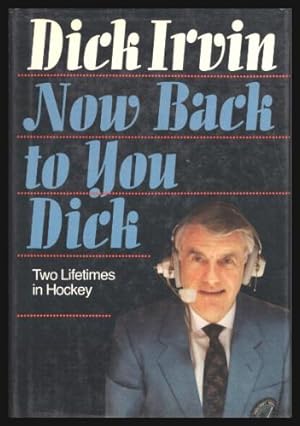 NOW BACK TO YOU DICK - Two Lifetimes in Hockey