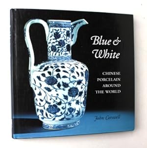 Blue & White. Chinese Porcelain Around the World