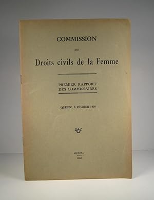 Commission des Droits civils de la femme. Premier rapport des commissaires. Québec, 6 février 1930