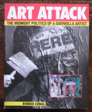 Art Attack. The Midnight Politics of a Guerrilla Artist.