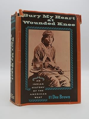 BURY MY HEART AT WOUNDED KNEE An Indian History of the American West (DJ protected by a brand new...