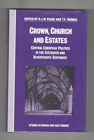 Crown, Church and Estates Central European Politics in the Sixteenth and Seventeenth Centuries