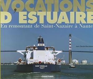 Vocations d'estuaire : En remontant de Saint-Nazaire ? Nantes - Jean-Claude Marceteau