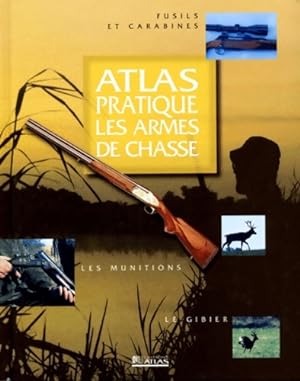 Atlas pratique : Les armes de chasse - Collectif