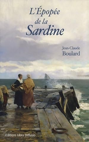 L' pop e de la sardine : Un si cle d'histoires de p ches - Jean-Claude Boulard