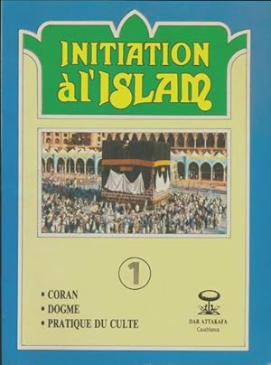 Initiation ? l'Islam Tome I - Ben Abdessadek Abdelmajid
