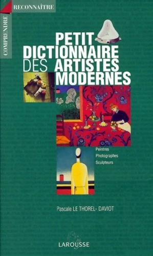 Petit dictionnaire des artistes modernes - Pascale Le Thorel-Daviot