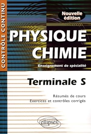 Physique-Chimie : Terminale S Enseignement de sp cialit  - R sum s de cours Exercices et contr le...