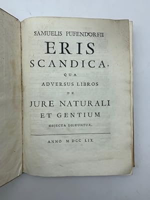 Samuelis Pufendorfii Eris scandica qua adversus libros de iure naturali et gentium obiecta diluuntur