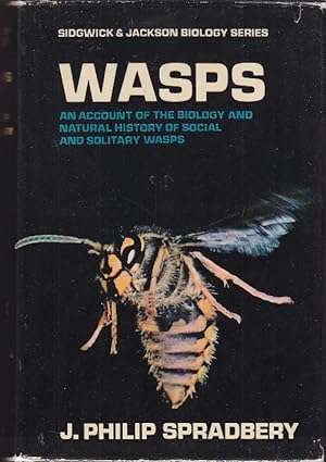 Wasps. An Account of the Biology and Natural History of Solitary and Social Wasps With Particular...
