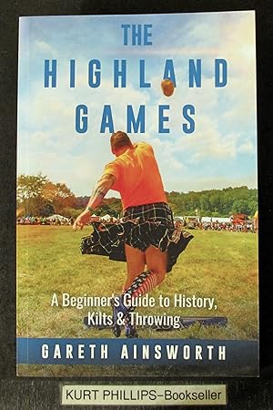 The Highland Games: A Beginner's Guide to History, Kilts & Throwing