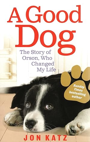 A Good Dog : The Story Of Orson, Who Changed My Life :