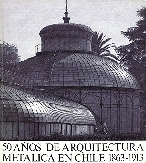 50 AÑOS DE ARQUITECTURA METÁLICA EN CHILE 1863-1913