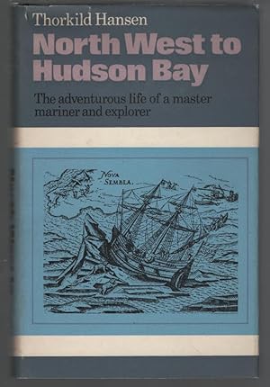 North West to Hudson Bay: The Life and Times of Jens Munk
