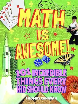 Math Is Awesome! 101 Incredible Things Every Kid Should Know