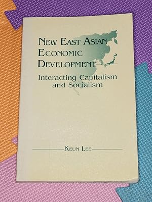 New East Asian Economic Development: The Interaction of Capitalism and Socialism: The Interaction...