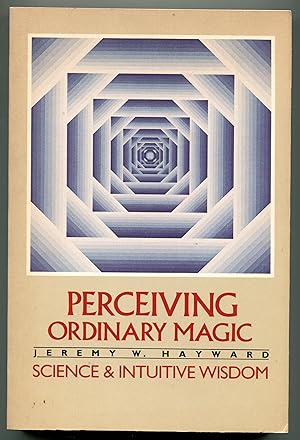 Perceiving Ordinary Magic: Science and Intuitive Wisdom