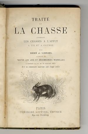 Traitè de la chasse, contenant les chasses a l'affut a tir et a courre, par René et Liersel, augm...