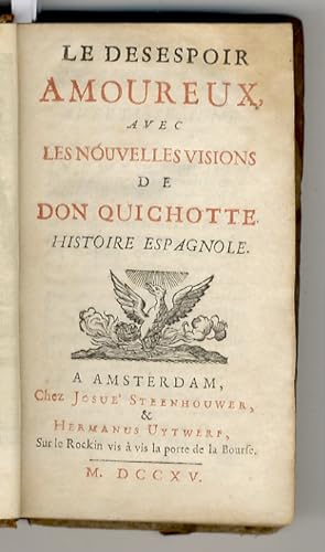 Le Desespoir Amoureux, avec Les Nouvelles Visions de Don Quichotte. Histoire Espagnole.