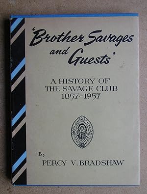 Brother Savages And Guests: A History Of The Savage Club 1857-1957.