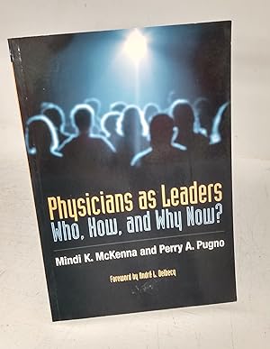 Physicians as Leaders: Who, How, and Why Now?
