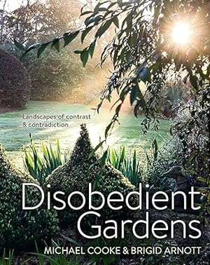Disobedient Gardens: Landscapes of Contrast and Contradiction
