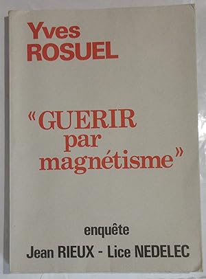 Yves Rosuel " Guérir par Magnétisme " : enquête