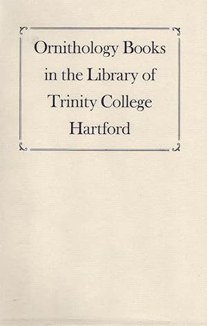 Ornithology Books in the Library of Trinity College Hartford Including the Library of Ostrom Enders