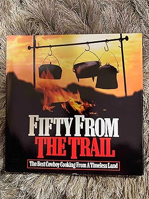 Fifty From The Trail: The Best Cowboy Cooking From A Timeless Land