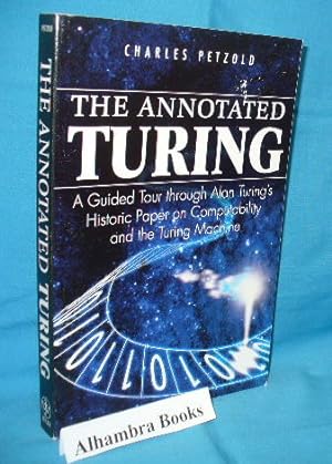The Annotated Turing : A Guided Tour through Alan Turing's Historic Paper on Computability and th...