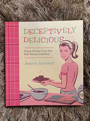 Deceptively Delicious: Simple Secrets to Get Your Kids Eating Good Food