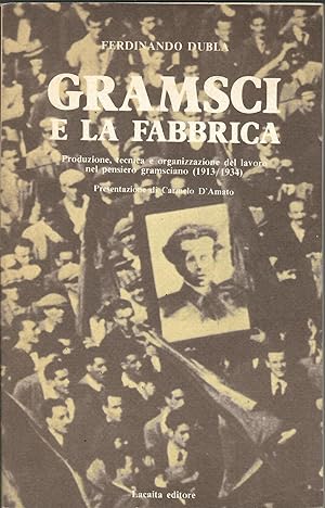 Gramsci e la fabbrica Produzione, tecnica e organizzazione del lavoro nel pensiero gramsciano (19...