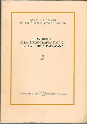 CONTRIBUTI ALLA BIBLIOGRAFIA STORICA DELLA CHIESA PADOVANA - 2 - ( 1977 ) FONTI E RICERCHE DI STO...