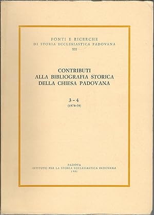 CONTRIBUTI ALLA BIBLIOGRAFIA STORICA DELLA CHIESA PADOVANA - 3 - 4 ( 1978 - 79 ) FONTI E RICERCHE...