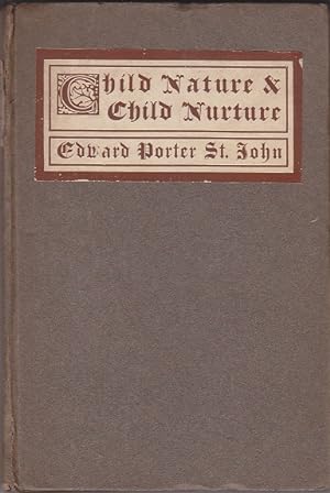 Child Nature & Child Nurture. A Text-Book For Parents' Classes, Mothers' Clubs, Training CLasses ...
