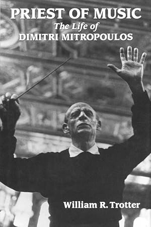 Priest of Music: The Life of Dimitri Mitropoulos (Amadeus)