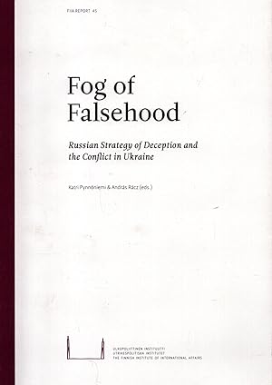 Fog of Falsehood : Russian Strategy of Deception and the Conflict in Ukraine