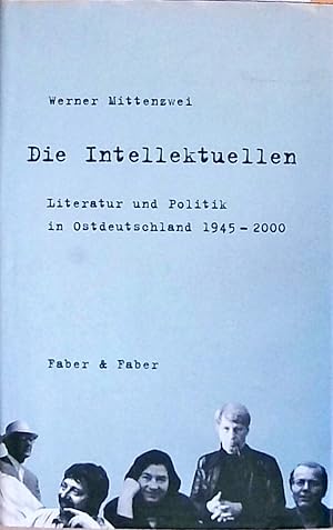 Die Intellektuellen Literatur und Politik in Ostdeutschland 1945-2000