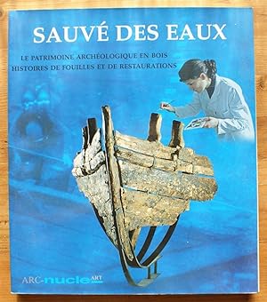 Sauvé des eaux - Le patrimoine archéologique en bois - Histoires de fouilles et restaurations