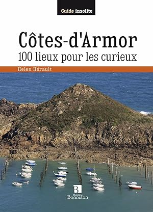 COTES-D'ARMOR 100 LIEUX POUR LES CURIEUX