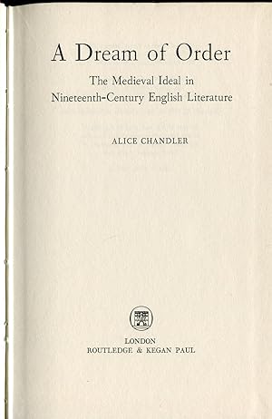 A Dream of Order : The Medieval Ideal in Nineteenth-Century English Literature