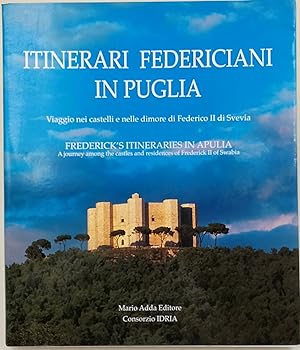 Itinerari federiciani in Puglia-Viggio nei castelli e nelle dimore di Federico II di Svevia/ Fred...